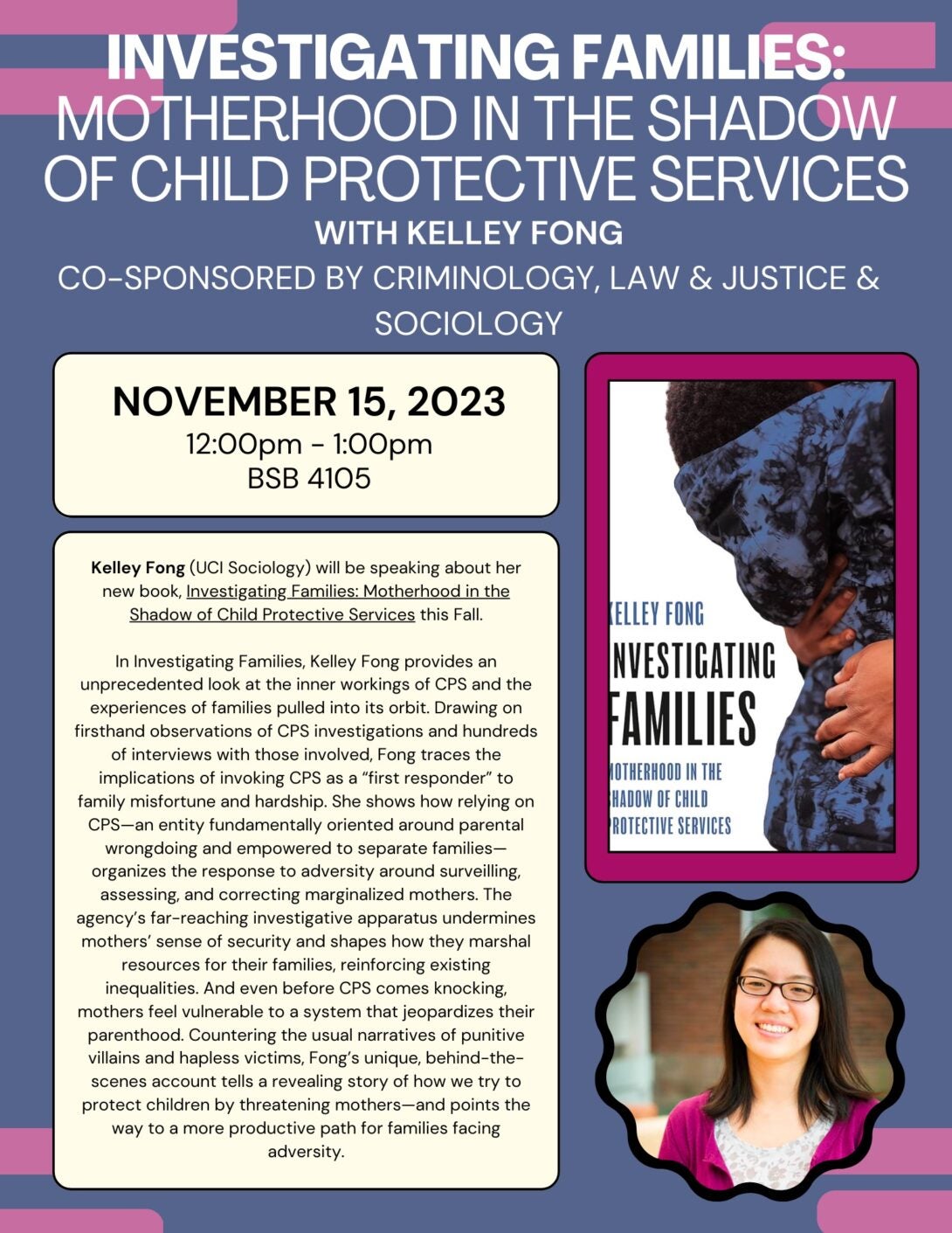 Fall 2023 Colloquium Flyer: November 15th with Kelley Fong- Investigating Families: motherhood in the Shadow of Child Protective Services