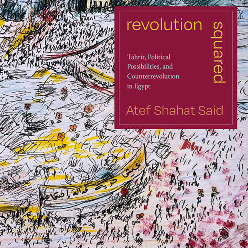 Revolution Squared: Tahrir, Political Possibilities, and Counterrevolution in Egypt Front Cover